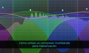 Cómo utilizar un compresor multibanda para masterización