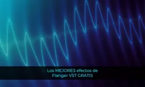 Los MEJORES efectos de Flanger VST GRATIS