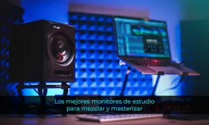 Los mejores monitores de estudio para mezclar y masterizar