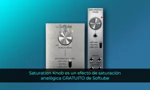 Saturation Knob es un efecto de saturación analógico GRATUITO de Softube