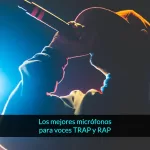 mejor micrófono para voces trap y rap