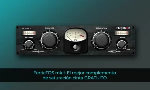 FerricTDS mkII El mejor complemento de saturación cinta GRATUITO