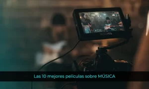 Las 10 mejores películas sobre MÚSICA