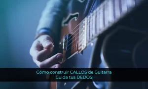 Cómo construir CALLOS de Guitarra CUIDA tus DEDOS