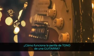 ¿Cómo funciona la perilla de TONO de GUITARRA?