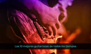 Los 10 mejores guitarristas de todos los tiempos