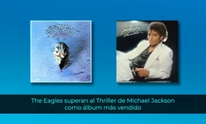 The Eagles superan al Thriller de Michael Jackson como álbum más vendido