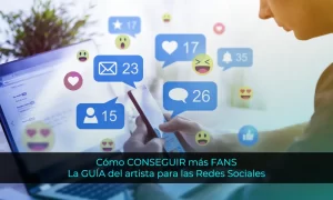 Cómo CONSEGUIR más FANS La GUÍA del artista para las Redes Sociales