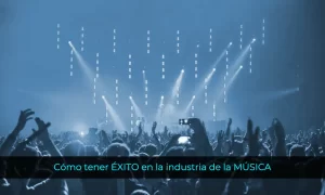 Cómo tener ÉXITO en la industria de la MÚSICA