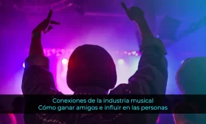 Conexiones de la industria musical Cómo ganar amigos e influir en las personas