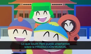 Lo que South Park puede enseñarnos sobre la producción musical