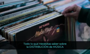 Todo lo que necesitas saber sobre la DISTRIBUCIÓN de MÚSICA