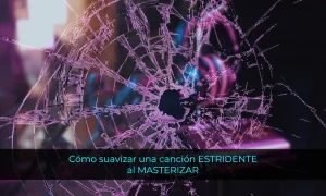 Cómo controlar una canción ESTRIDENTE al MASTERIZAR