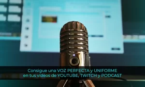 Consigue una VOZ PERFECTA y UNIFORME en tus vídeos de YOUTUBE TWITCH y PODCAST