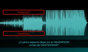 Cuánto espacio dejar en el HEADROOM antes de MASTERIZAR