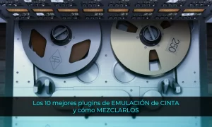 Los 10 mejores plugins de EMULACIÓN de CINTA y cómo MEZCLARLOS