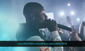 Los MEJORES micrófonos para BEATBOX