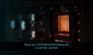 Tipos de COMPRESORES de audio y cuándo usarlos