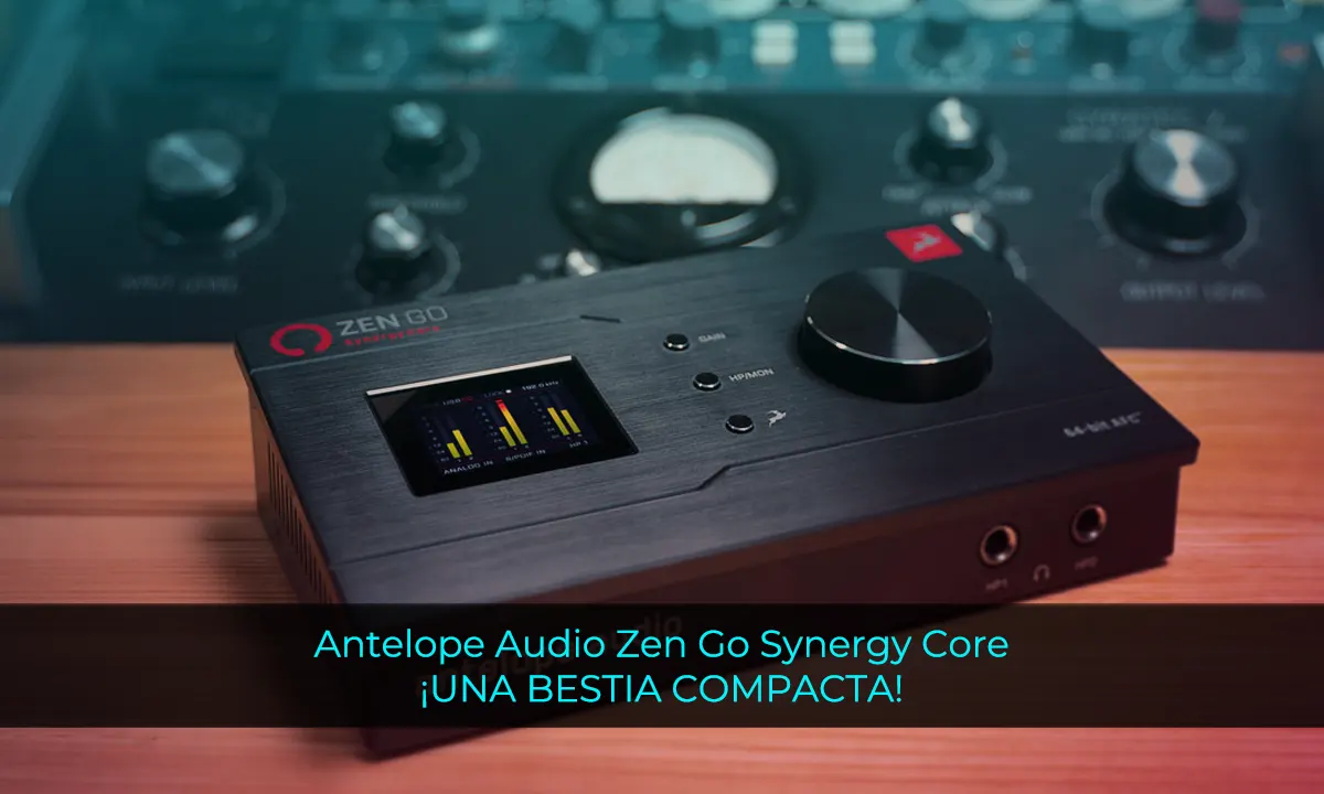 Antelope Audio Zen Go Synergy Core (análisis y opinión)