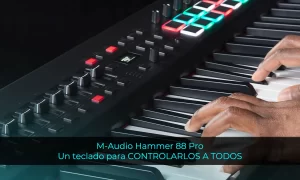 M-Audio Hammer 88 Pro Un teclado para controlarlo todo