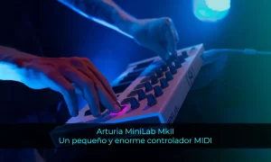 Review del Arturia MiniLab MkII Un pequeño y enorme controlador MIDI