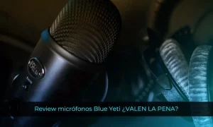 Review micrófonos Blue Yeti VALEN LA PENA