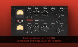 Heritage Audio Herchild 670: Compresor a válvulas clon del Fairchild