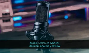 Audio-Technica AT2020: Opinión, análisis y review