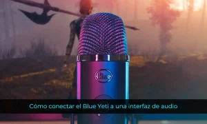 Cómo conectar el Blue Yeti a una interfaz de audio