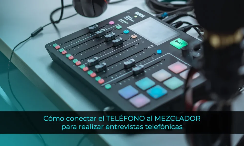 Cómo conectar el TELÉFONO al MEZCLADOR para hacer entrevistas mediante llamadas telefónicas