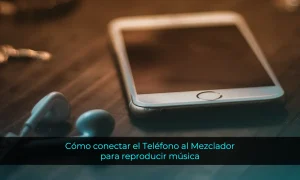 Cómo conectar el Teléfono al Mezclador para reproducir música