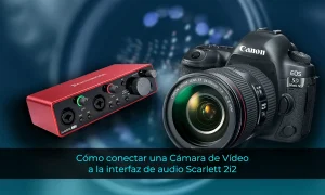 Cómo conectar una Cámara de Vídeo a la interfaz de audio Scarlett 2i2