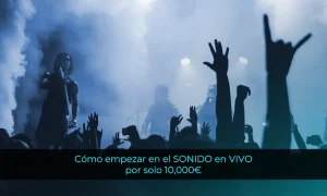 Cómo empezar en el SONIDO en VIVO por solo 10,000€