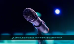 ¿Cómo funcionan los micrófonos inalámbricos?