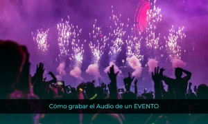 Cómo grabar el Audio de un EVENTO