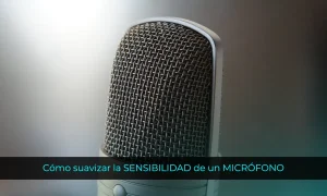 Cómo suavizar la SENSIBILIDAD de un MICRÓFONO