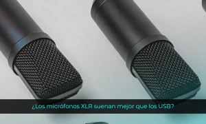 Los micrófonos XLR suenan mejor que los USB