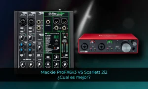 Mackie ProFX6v3 VS Scarlett 2i2 | ¿Cual es mejor?