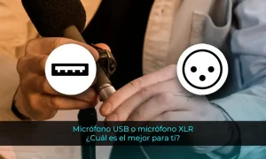 Micrófono USB o micrófono XLR Cuál es el mejor para ti