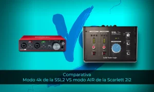 Modo 4k de la SSL2 o modo AIR de la Scarlett 2i2