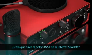 ¿Para qué sirve el botón INST de la interfaz Scarlett?