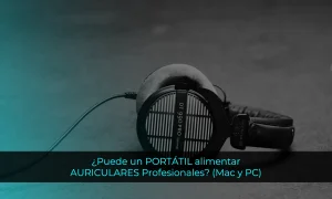 Puede un PORTÁTIL alimentar AURICULARES Profesionales