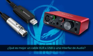 ¿Qué es mejor un cable XLR a USB o una Interfaz de Audio?