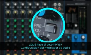 ¿Qué hace el botón PRE? Configuración del mezclador de audio