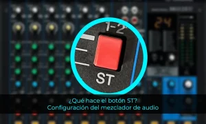 ¿Qué hace el botón ST? Configuración del mezclador de audio