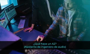 ¿Qué hace un A2 (asistente de ingeniero de audio)?