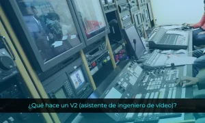 ¿Qué hace un V2 (asistente de ingeniero de vídeo)?