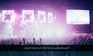 ¿Qué hace un técnico audiovisual?