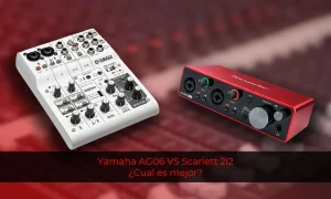 Yamaha AG06 VS Scarlett 2i2 - ¿Cual es mejor?