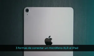 cómo conectar un micrófono XLR al iPad